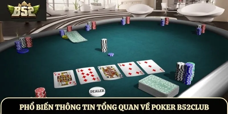 Phổ biến thông tin tổng quan về Poker B52Club